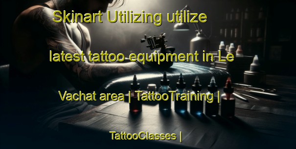 Skinart Utilizing utilize latest tattoo equipment in Le Vachat area | TattooTraining | TattooClasses | SkinartTraining-France